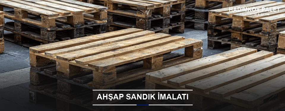 Hadımköy Özel Üretim Ahşap Sandık